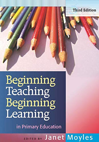 Beginning Teaching Beginning Learning in Primary Education