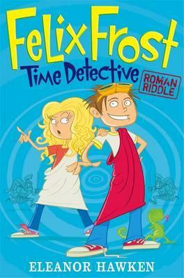 Felix Frost Time Detective: Roman Riddle