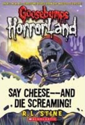 GOOSEBUMPS HORRORLAND #08: SAY CHEESE - AND DIE SCREAMING!