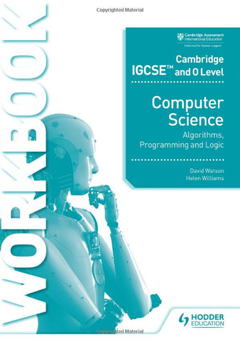 Cambridge IGCSE and O Level Computer Science Algorithms, Programming and Logic Workbook