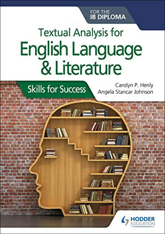 Textual Analysis for English Language and Literature for the IB Diploma: Skills for Success
