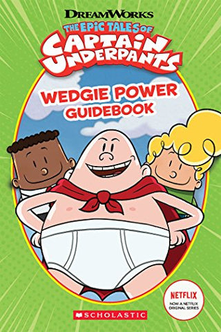 Wedgie Power Guidebook: The Epic Tales of Captain Underpants