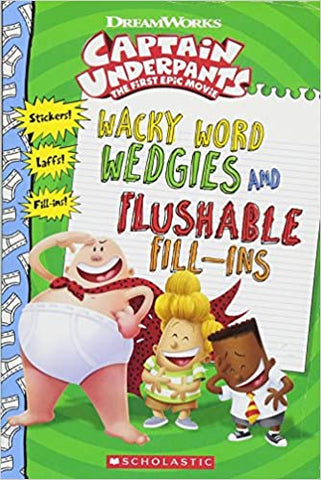 Wacky Word Wedgies and Flushable Fill-Ins :Captain Underpants First Epic Movie