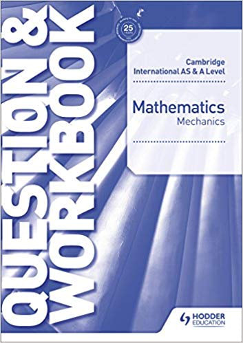 Cambridge Int AS/A Level Maths Mechanics workbook