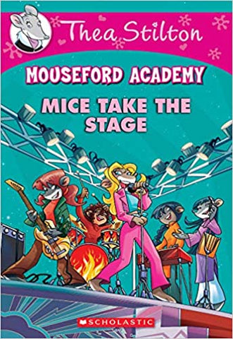 Mice Take the Stage{Thea Stilton Mouseford Academy #7}